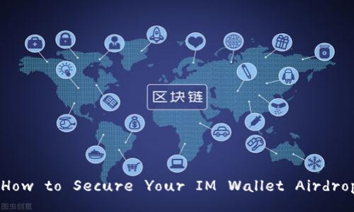 Ethereum Wallet Airdrop: How to Secure Your IM Wallet Airdrop and Maximize Your Gains